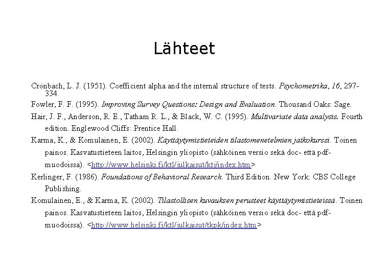 Lähteet Cronbach, L. J. (1951). Coefficient alpha and the internal structure of tests. Psychometrika,