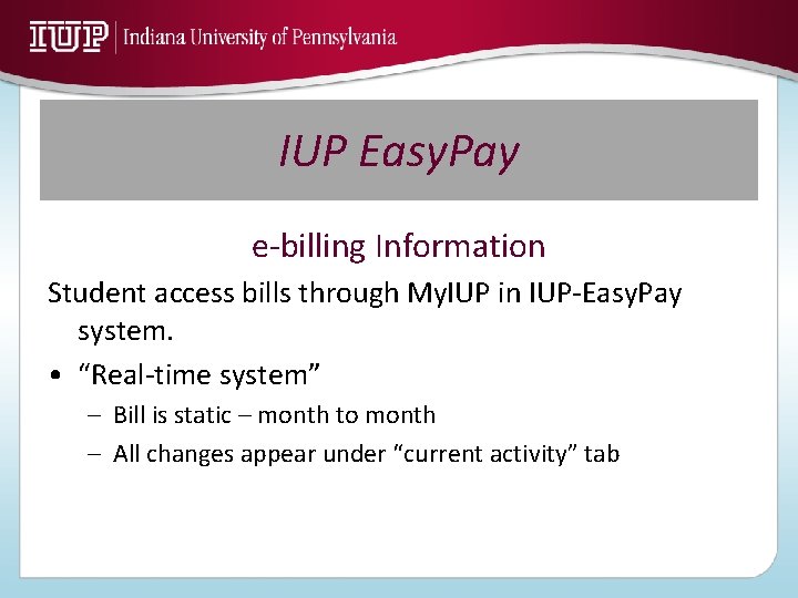 IUP Easy. Pay e-billing Information Student access bills through My. IUP in IUP-Easy. Pay