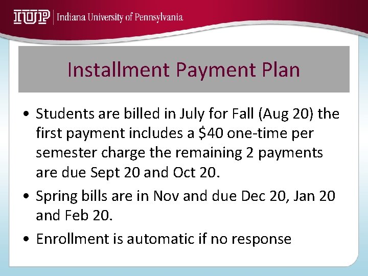 Installment Payment Plan • Students are billed in July for Fall (Aug 20) the