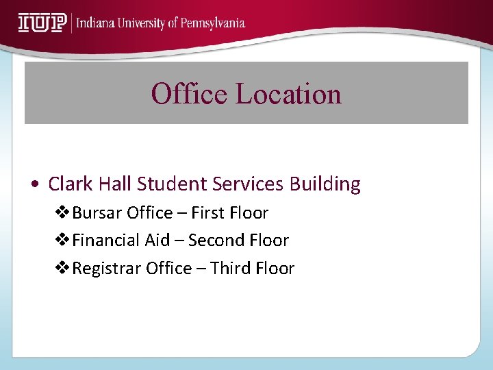 Office Location • Clark Hall Student Services Building v. Bursar Office – First Floor