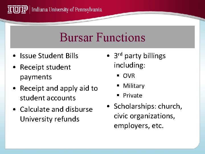 Bursar Functions • Issue Student Bills • Receipt student payments • Receipt and apply