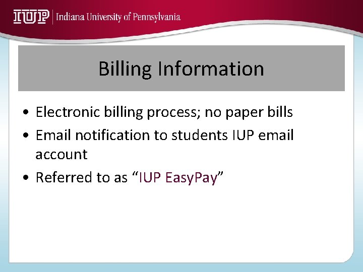 Billing Information • Electronic billing process; no paper bills • Email notification to students