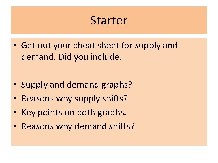 Starter • Get out your cheat sheet for supply and demand. Did you include:
