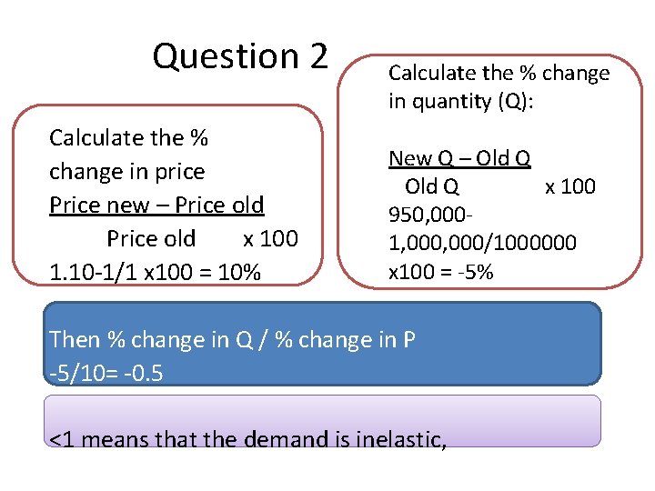 Question 2 Calculate the % change in price Price new – Price old x