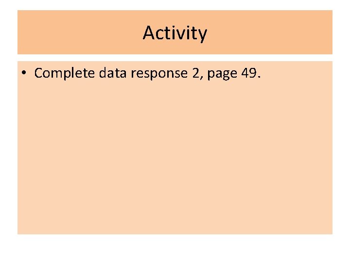 Activity • Complete data response 2, page 49. 