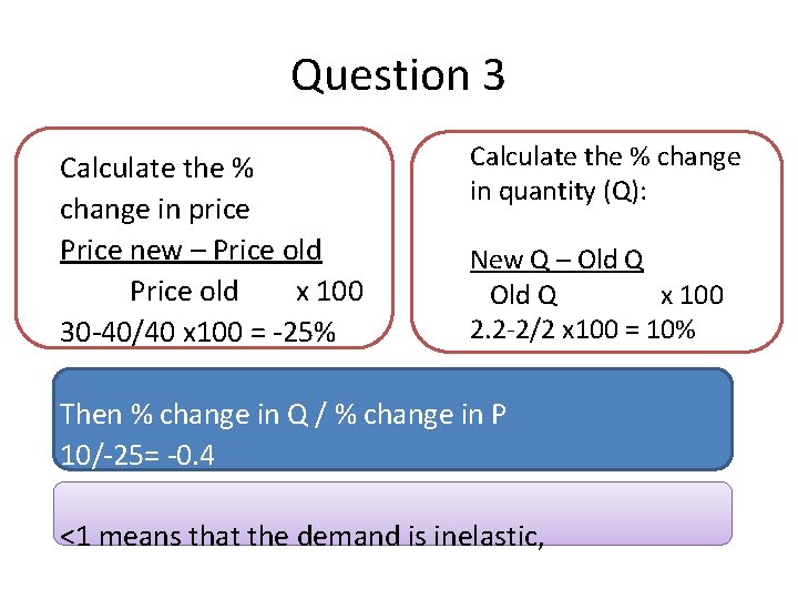Question 3 Calculate the % change in price Price new – Price old x