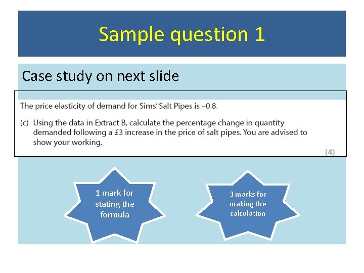 Sample question 1 Case study on next slide 1 mark for stating the formula