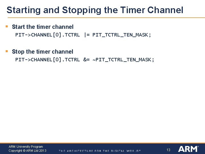 Starting and Stopping the Timer Channel § Start the timer channel PIT->CHANNEL[0]. TCTRL |=