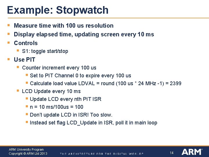 Example: Stopwatch § § § Measure time with 100 us resolution Display elapsed time,