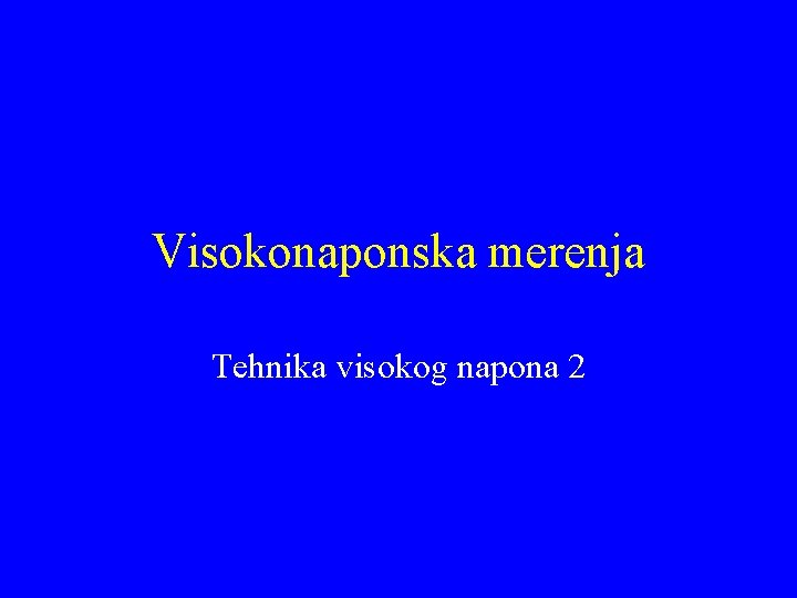 Visokonaponska merenja Tehnika visokog napona 2 