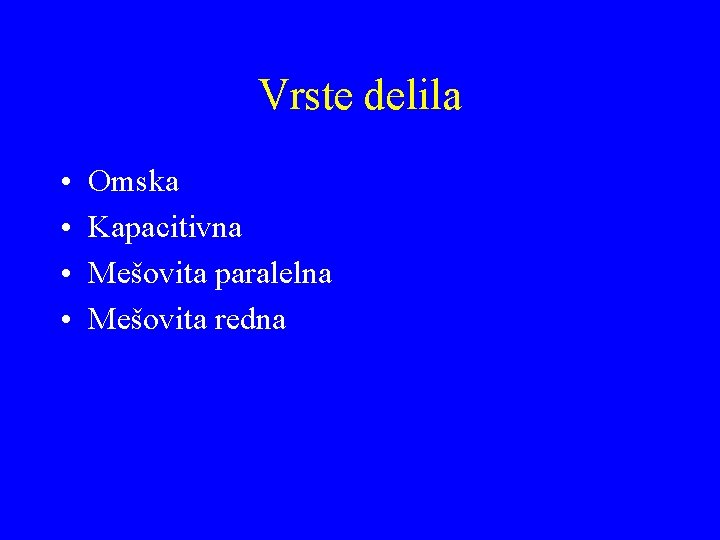 Vrste delila • • Omska Kapacitivna Mešovita paralelna Mešovita redna 