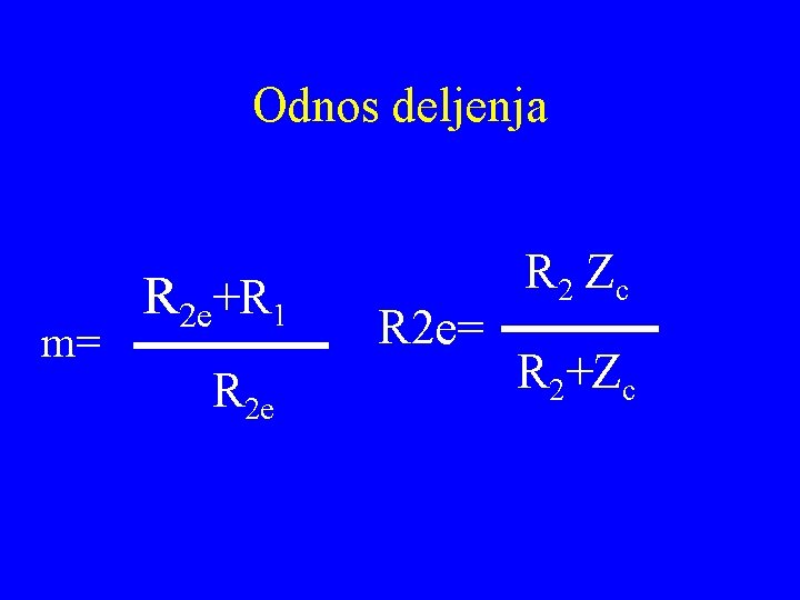 Odnos deljenja m= R 2 e+R 1 R 2 e= R 2 Zc R