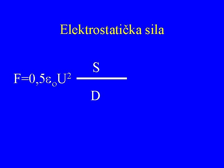 Elektrostatička sila F=0, 5 eo. U 2 S D 