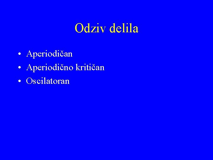 Odziv delila • Aperiodičan • Aperiodično kritičan • Oscilatoran 