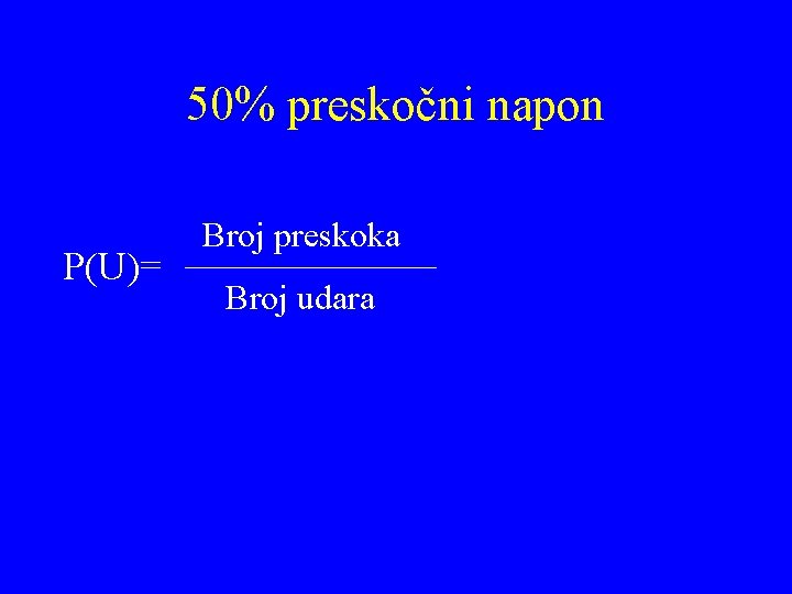 50% preskočni napon P(U)= Broj preskoka Broj udara 