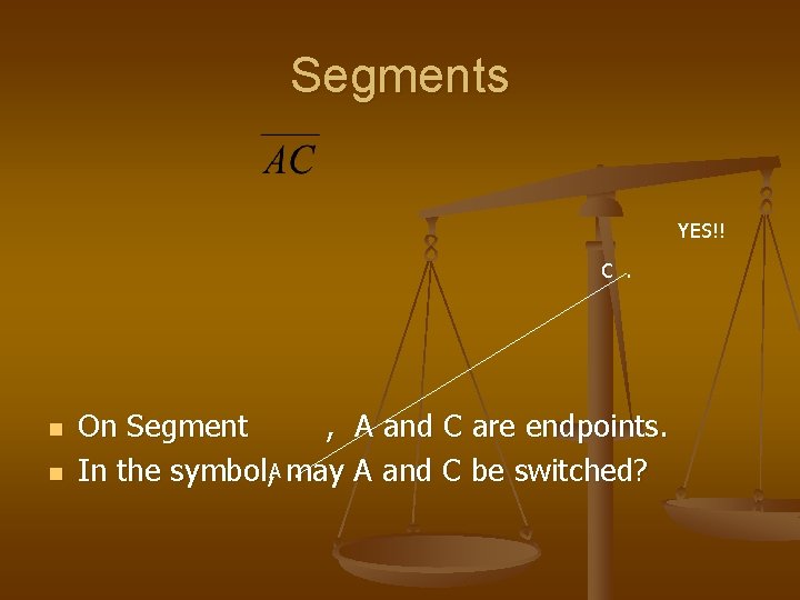 Segments YES!! C. n n On Segment , A and C are endpoints. .