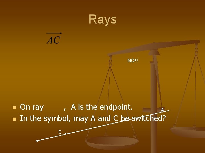 Rays NO!! n n On ray , A is the endpoint. A. In the