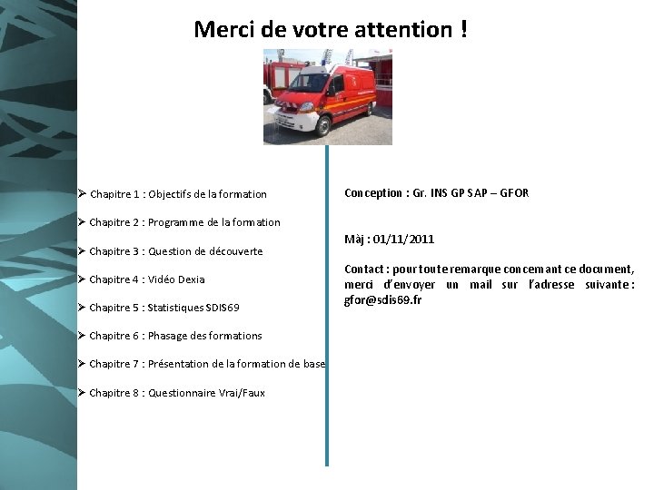 Merci de votre attention ! Ø Chapitre 1 : Objectifs de la formation Conception Merci de votre attention ! Ø Chapitre 1 : Objectifs de la formation Conception