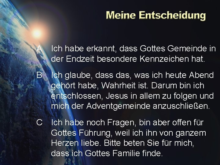 A Ich habe erkannt, dass Gottes Gemeinde in der Endzeit besondere Kennzeichen hat. B