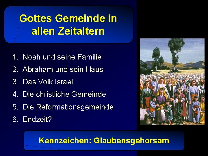 Gottes Gemeinde in allen Zeitaltern 1. Noah und seine Familie 2. Abraham und sein