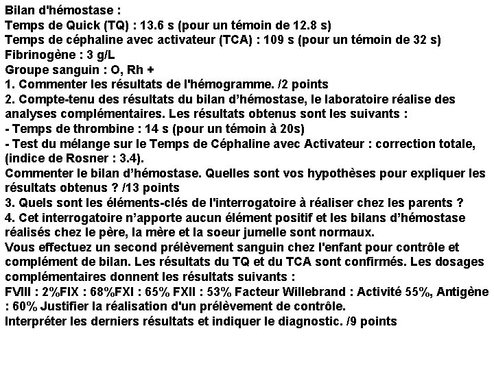 Bilan d'hémostase : Temps de Quick (TQ) : 13. 6 s (pour un témoin