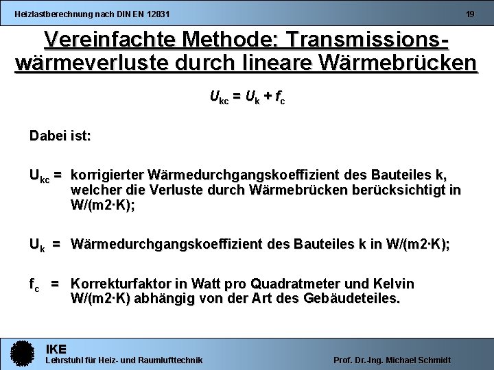 Heizlastberechnung nach DIN EN 12831 19 Vereinfachte Methode: Transmissionswärmeverluste durch lineare Wärmebrücken Ukc =