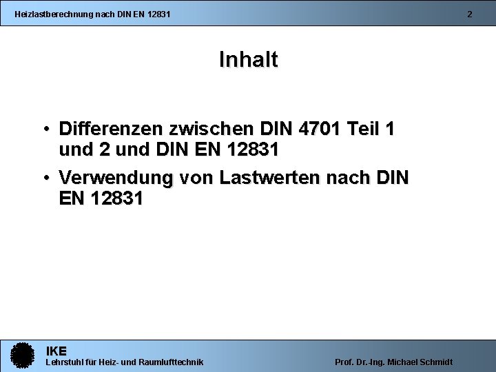 Heizlastberechnung nach DIN EN 12831 2 Inhalt • Differenzen zwischen DIN 4701 Teil 1