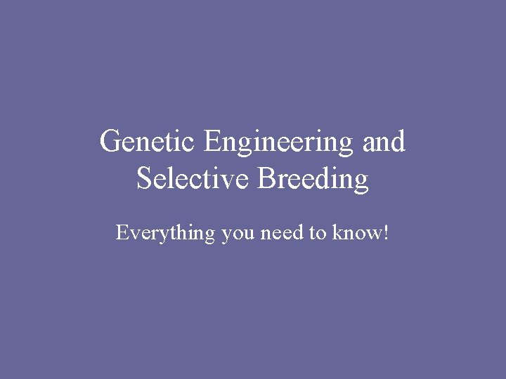 Genetic Engineering and Selective Breeding Everything you need to know! 