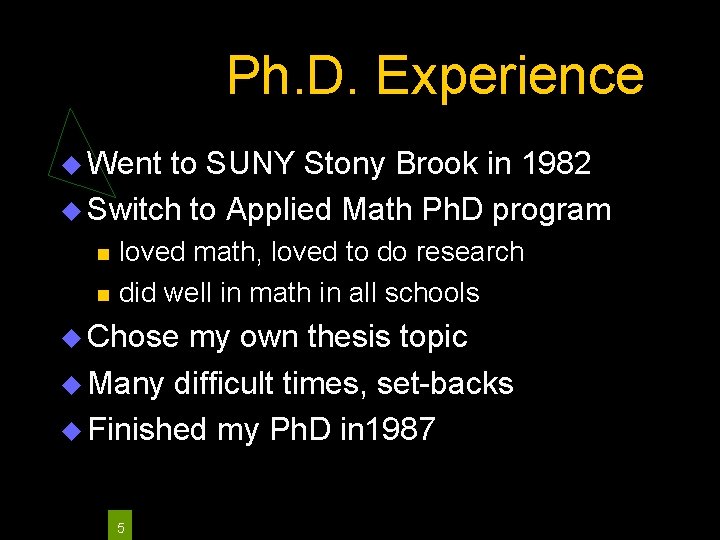 Ph. D. Experience Went to SUNY Stony Brook in 1982 Switch to Applied Math