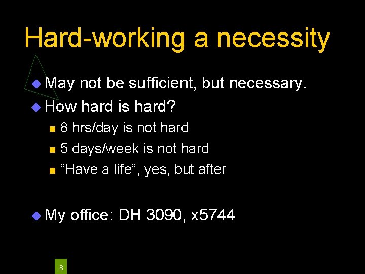 Hard-working a necessity May not be sufficient, but necessary. How hard is hard? 8