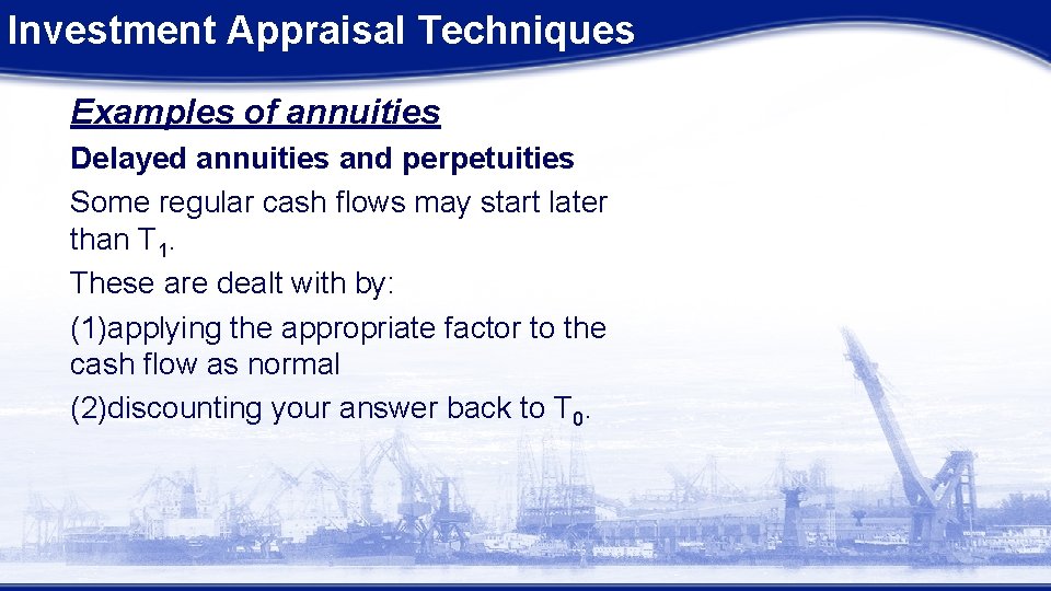 Investment Appraisal Techniques Examples of annuities Delayed annuities and perpetuities Some regular cash flows