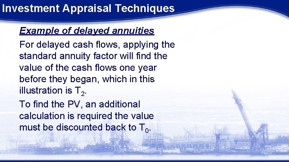 Investment Appraisal Techniques Example of delayed annuities For delayed cash flows, applying the standard