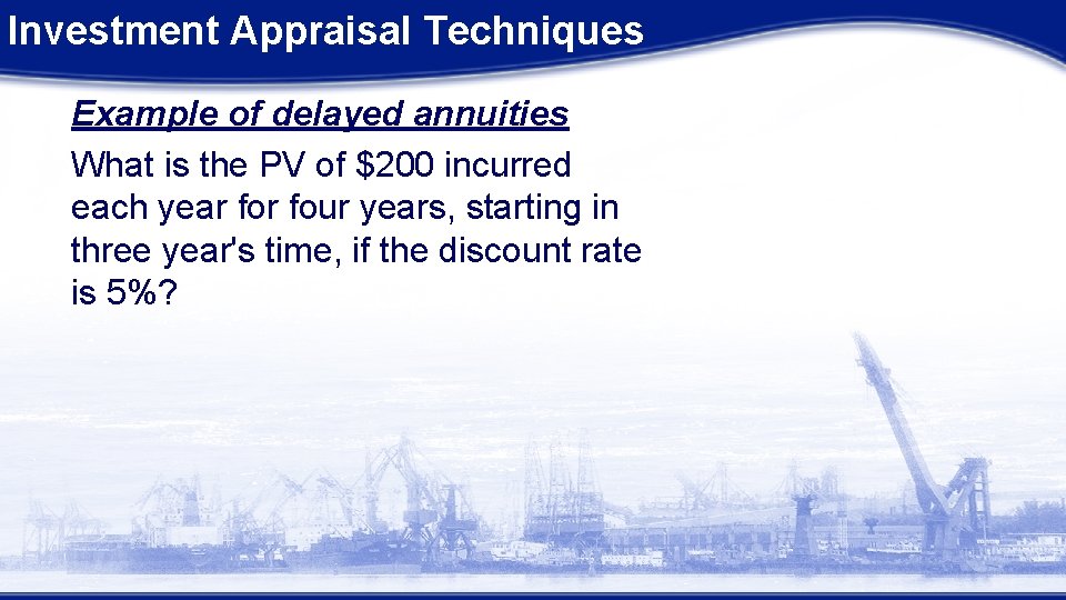 Investment Appraisal Techniques Example of delayed annuities What is the PV of $200 incurred