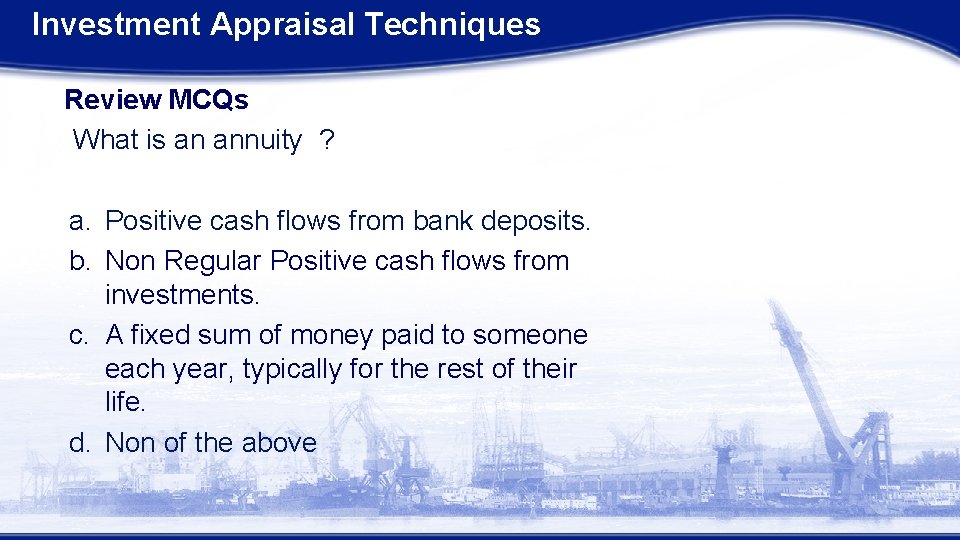 Investment Appraisal Techniques Review MCQs What is an annuity ? a. Positive cash flows