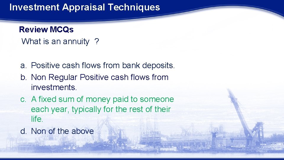 Investment Appraisal Techniques Review MCQs What is an annuity ? a. Positive cash flows