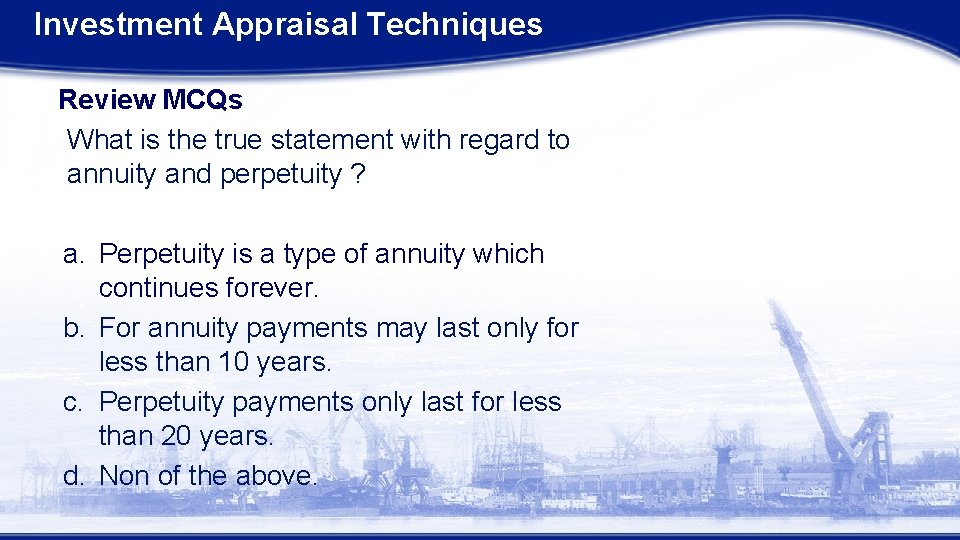 Investment Appraisal Techniques Review MCQs What is the true statement with regard to annuity