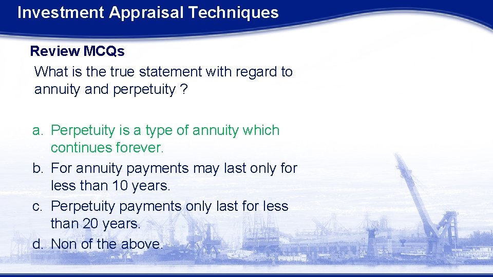 Investment Appraisal Techniques Review MCQs What is the true statement with regard to annuity