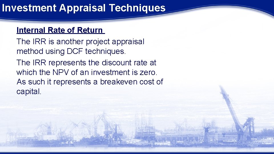 Investment Appraisal Techniques Internal Rate of Return The IRR is another project appraisal method