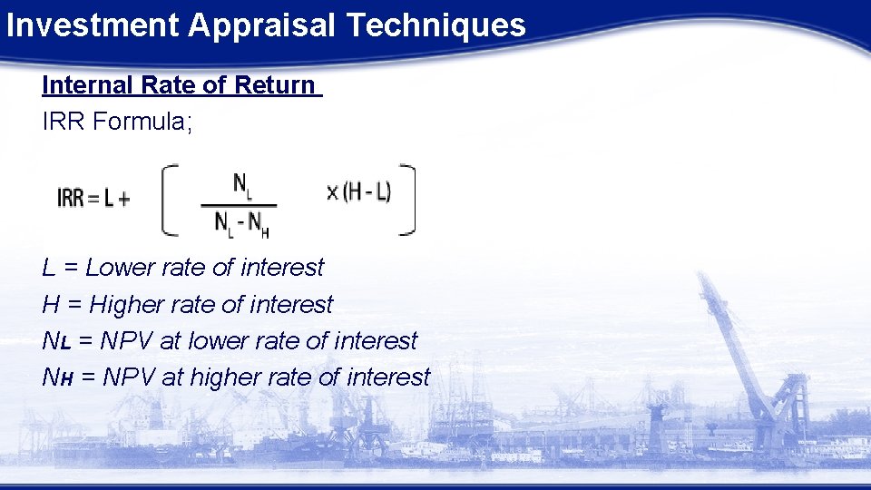 Investment Appraisal Techniques Internal Rate of Return IRR Formula; L = Lower rate of