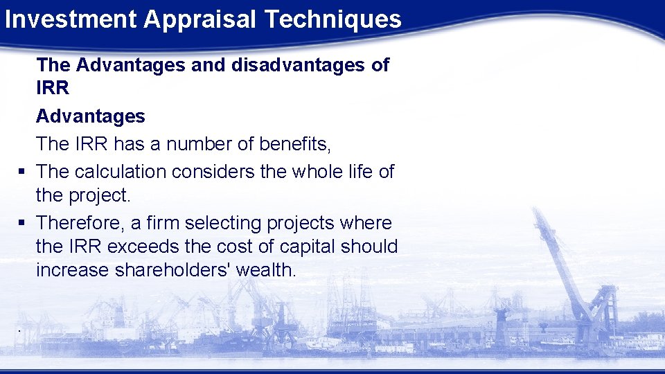 Investment Appraisal Techniques The Advantages and disadvantages of IRR Advantages The IRR has a