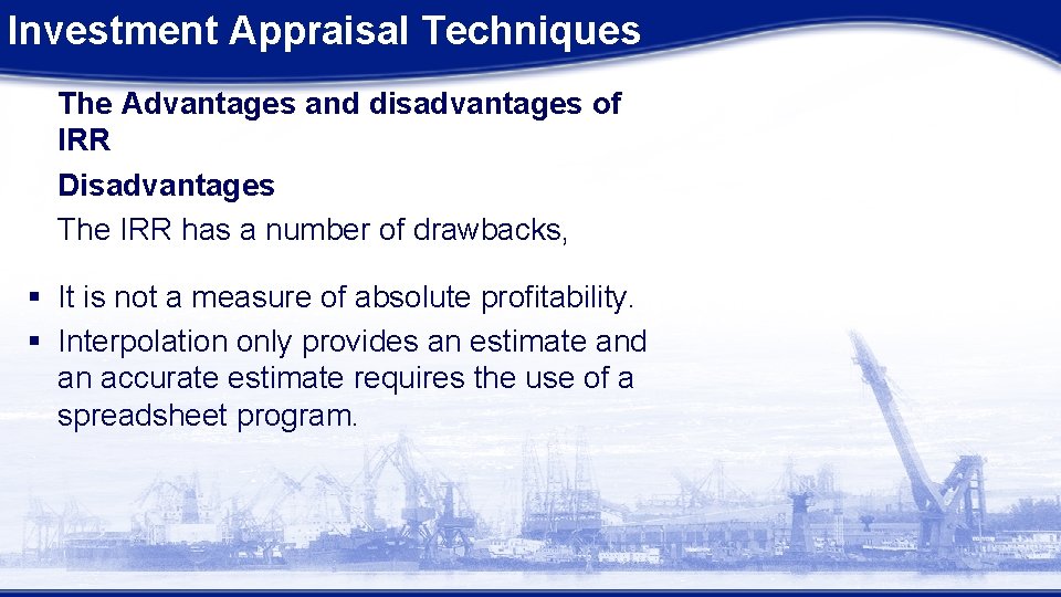 Investment Appraisal Techniques The Advantages and disadvantages of IRR Disadvantages The IRR has a