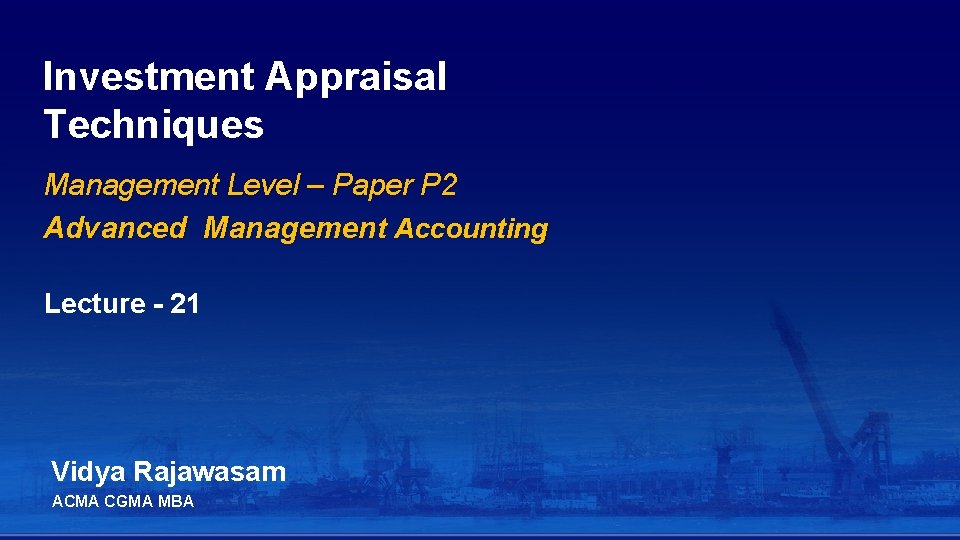 Investment Appraisal Techniques Management Level – Paper P 2 Advanced Management Accounting Lecture -