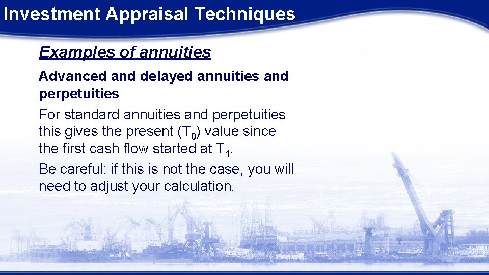 Investment Appraisal Techniques Examples of annuities Advanced and delayed annuities and perpetuities For standard