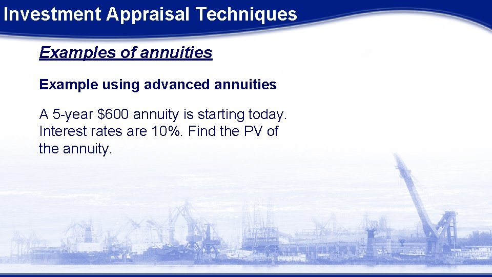 Investment Appraisal Techniques Examples of annuities Example using advanced annuities A 5 -year $600