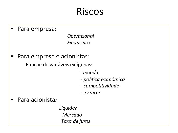 Riscos • Para empresa: Operacional Financeiro • Para empresa e acionistas: Função de variáveis