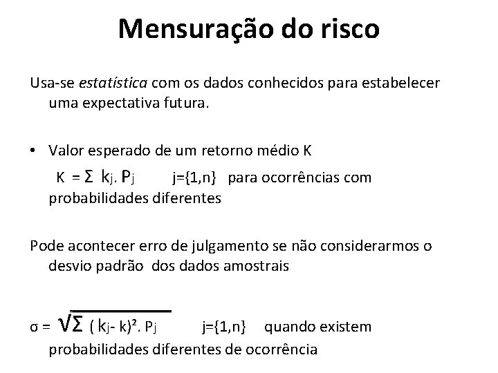 Mensuração do risco Usa-se estatística com os dados conhecidos para estabelecer uma expectativa futura.