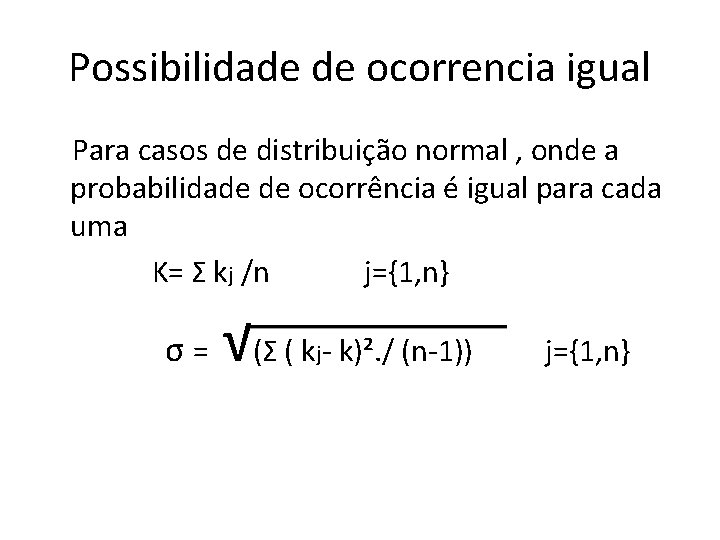 Possibilidade de ocorrencia igual Para casos de distribuição normal , onde a probabilidade de