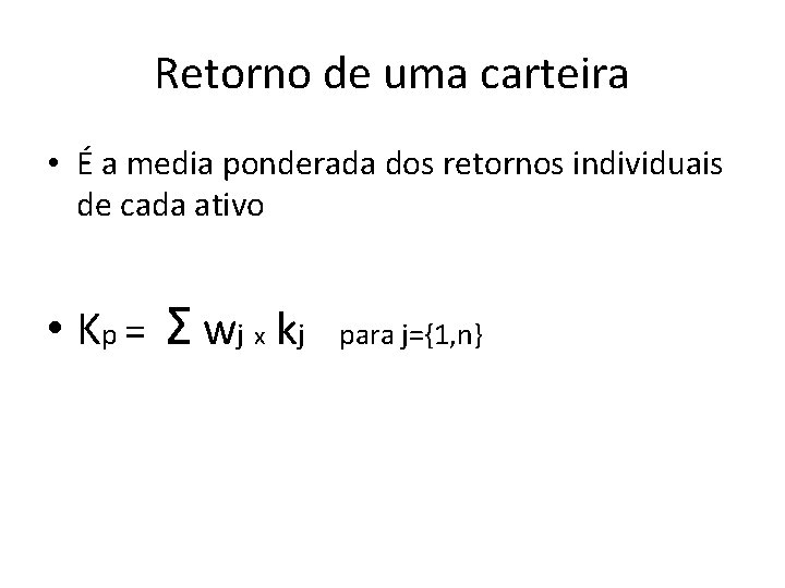 Retorno de uma carteira • É a media ponderada dos retornos individuais de cada