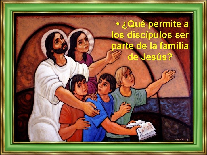  • ¿Qué permite a los discípulos ser parte de la familia de Jesús?