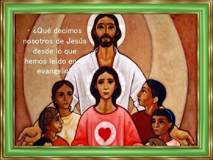  • ¿Qué decimos nosotros de Jesús desde lo que hemos leído en el